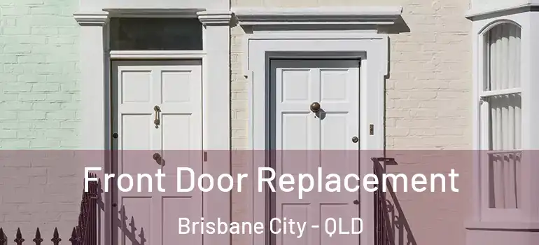 Front Door Replacement Brisbane City - QLD