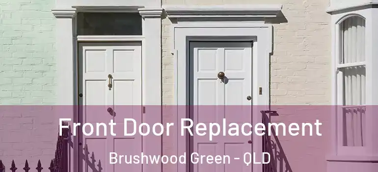 Front Door Replacement Brushwood Green - QLD