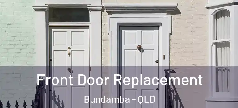 Front Door Replacement Bundamba - QLD