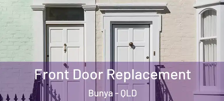 Front Door Replacement Bunya - QLD