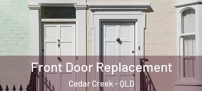 Front Door Replacement Cedar Creek - QLD