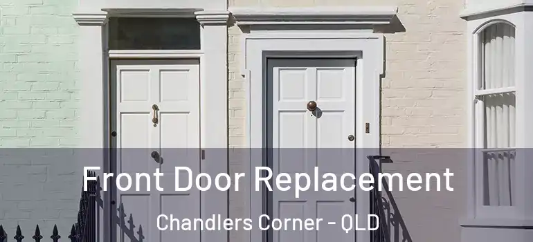 Front Door Replacement Chandlers Corner - QLD