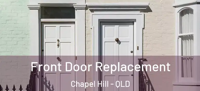 Front Door Replacement Chapel Hill - QLD