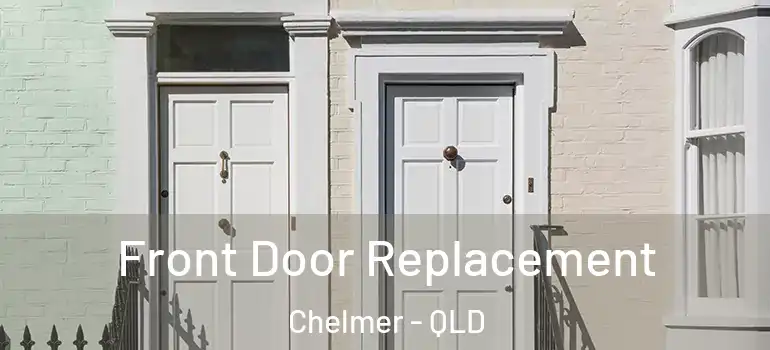  Front Door Replacement Chelmer - QLD