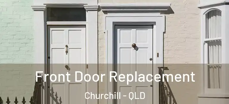 Front Door Replacement Churchill - QLD