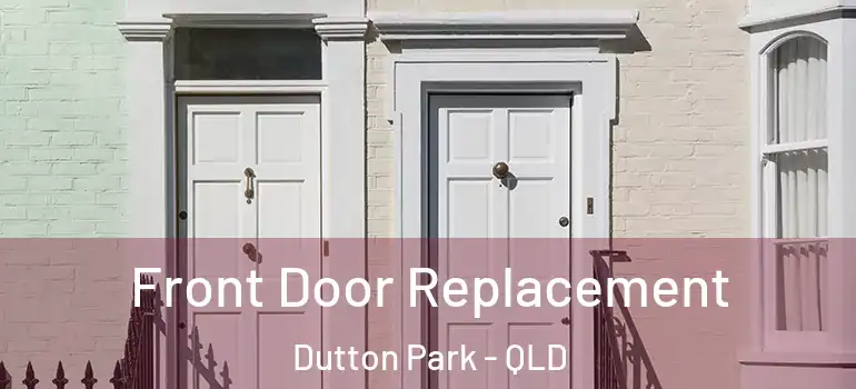 Front Door Replacement Dutton Park - QLD