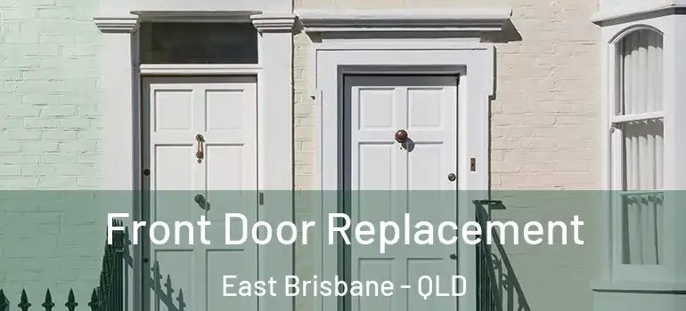 Front Door Replacement East Brisbane - QLD