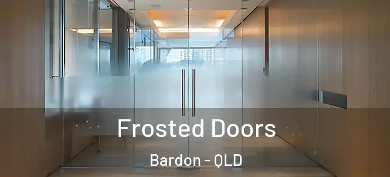  Frosted Doors Bardon - QLD