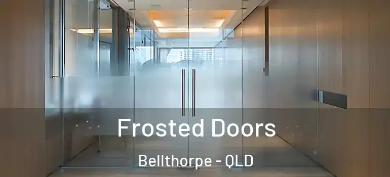 Frosted Doors Bellthorpe - QLD