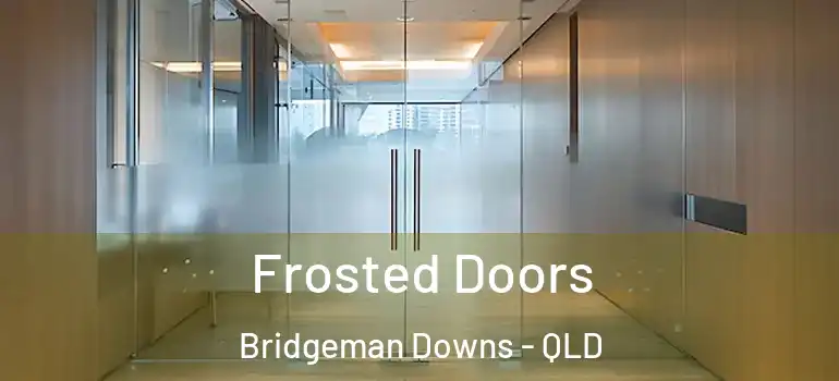  Frosted Doors Bridgeman Downs - QLD