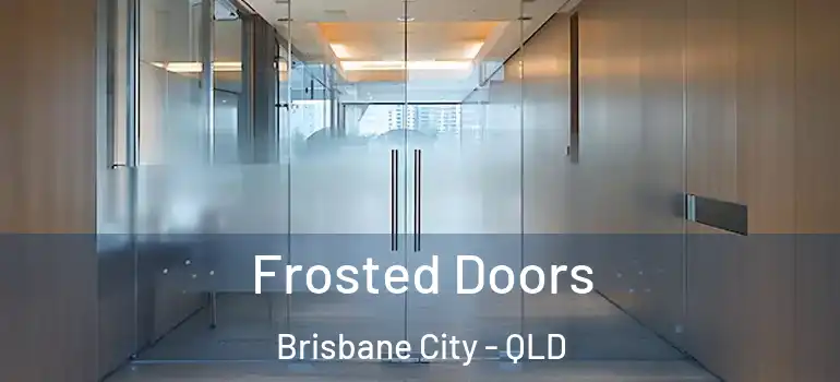  Frosted Doors Brisbane City - QLD