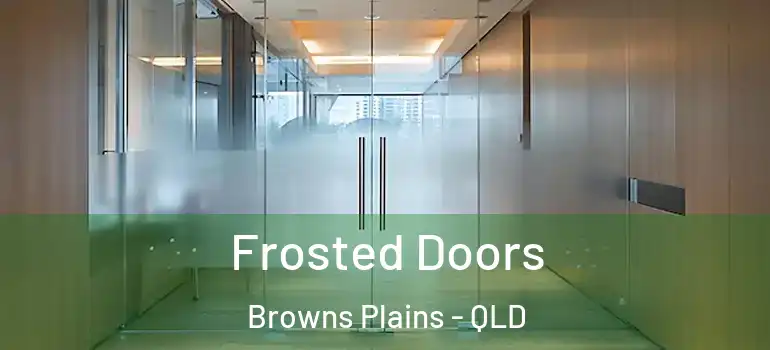  Frosted Doors Browns Plains - QLD