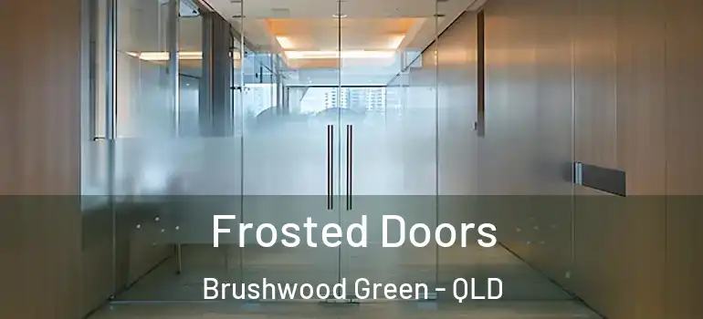  Frosted Doors Brushwood Green - QLD
