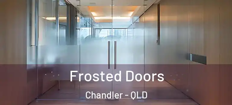 Frosted Doors Chandler - QLD