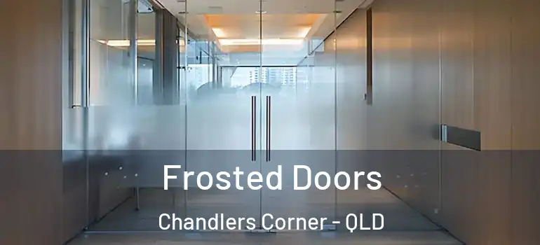 Frosted Doors Chandlers Corner - QLD