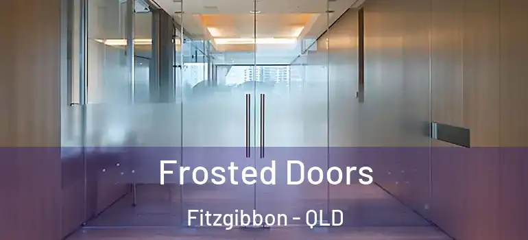 Frosted Doors Fitzgibbon - QLD