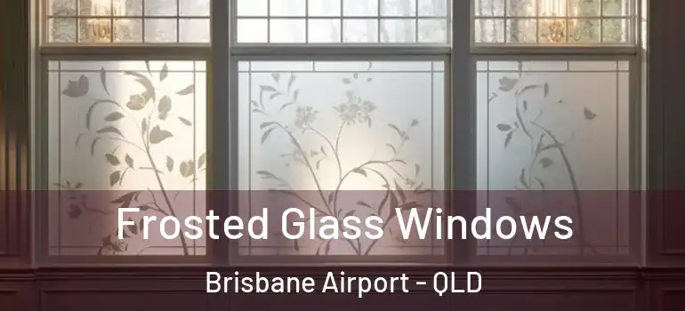 Frosted Glass Windows Brisbane Airport - QLD