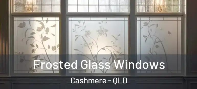 Frosted Glass Windows Cashmere - QLD