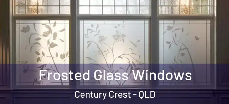 Frosted Glass Windows Century Crest - QLD
