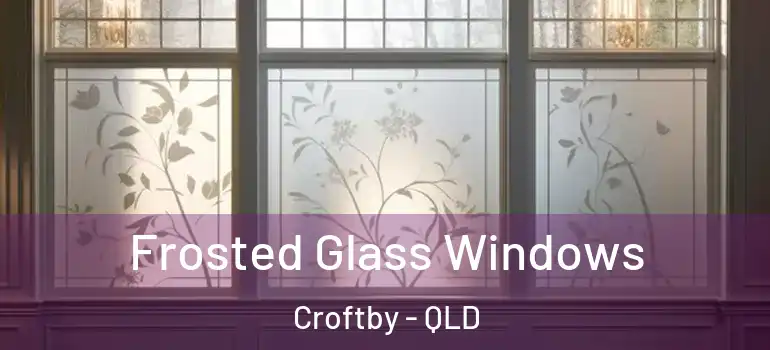 Frosted Glass Windows Croftby - QLD