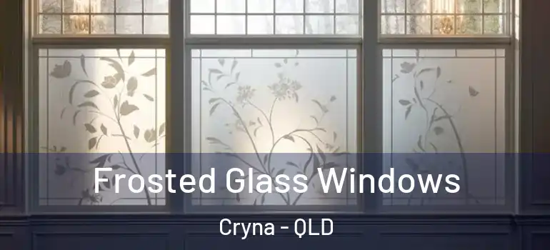 Frosted Glass Windows Cryna - QLD