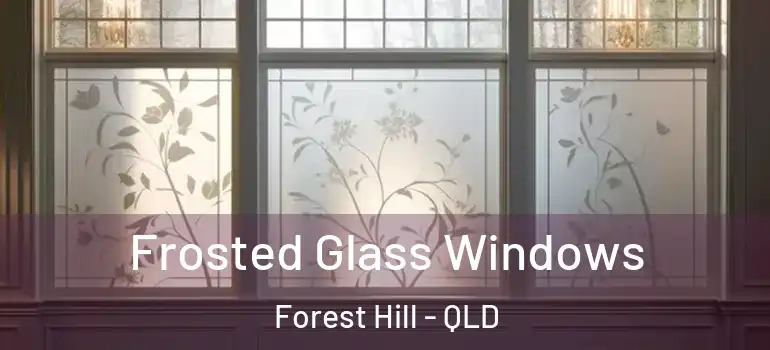 Frosted Glass Windows Forest Hill - QLD