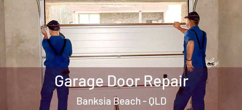 Garage Door Repair Banksia Beach - QLD