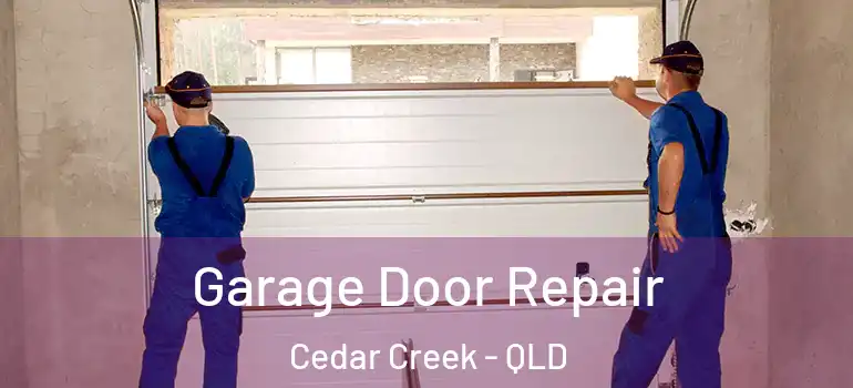Garage Door Repair Cedar Creek - QLD