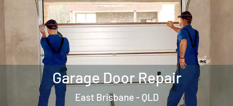 Garage Door Repair East Brisbane - QLD