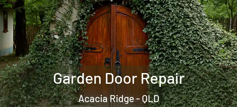Garden Door Repair Acacia Ridge - QLD