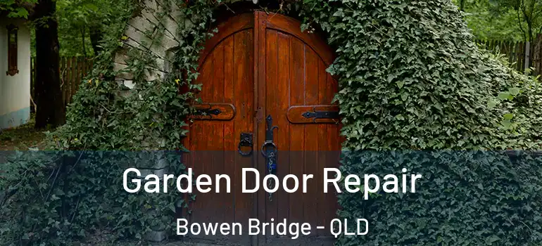 Garden Door Repair Bowen Bridge - QLD
