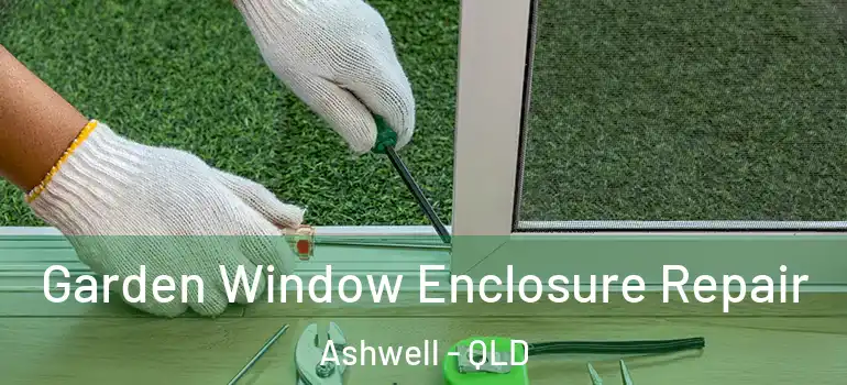  Garden Window Enclosure Repair Ashwell - QLD