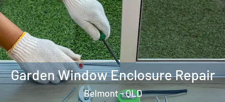 Garden Window Enclosure Repair Belmont - QLD