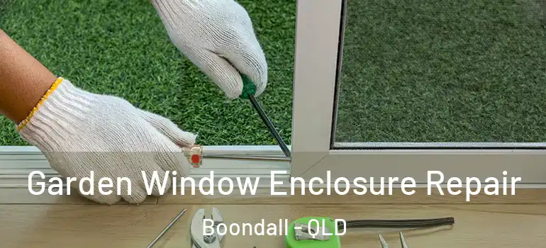  Garden Window Enclosure Repair Boondall - QLD