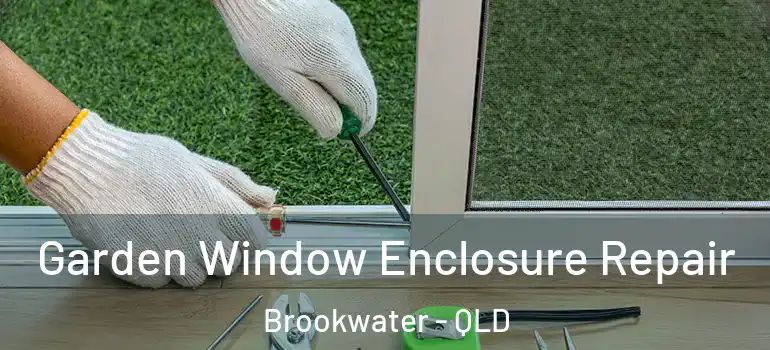  Garden Window Enclosure Repair Brookwater - QLD