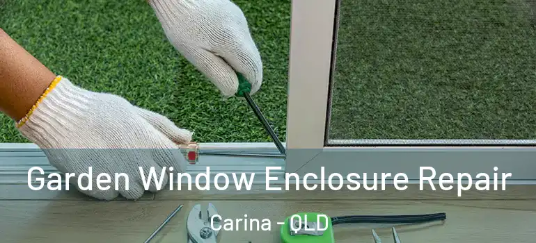  Garden Window Enclosure Repair Carina - QLD