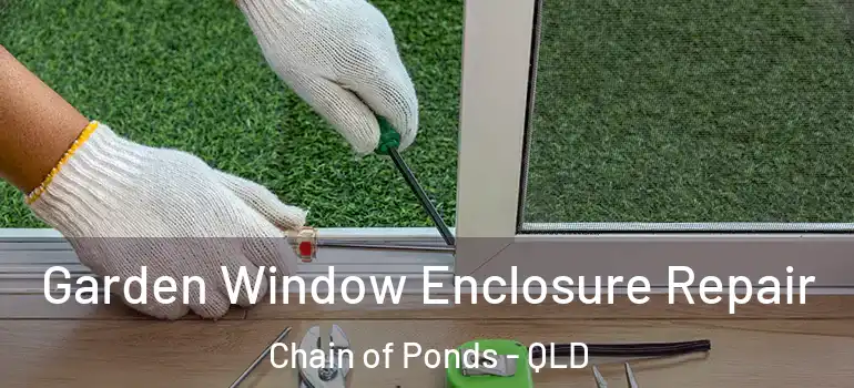 Garden Window Enclosure Repair Chain of Ponds - QLD