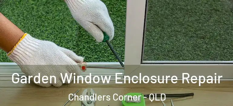 Garden Window Enclosure Repair Chandlers Corner - QLD