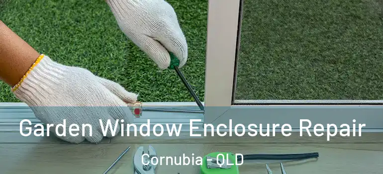 Garden Window Enclosure Repair Cornubia - QLD