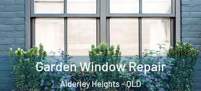 Garden Window Repair Alderley Heights - QLD