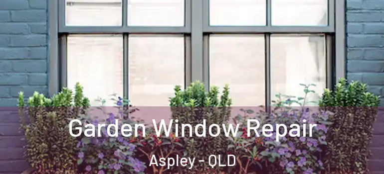 Garden Window Repair Aspley - QLD