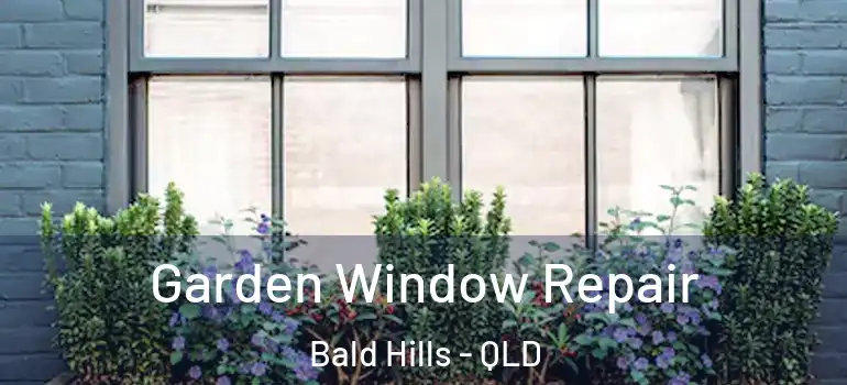 Garden Window Repair Bald Hills - QLD