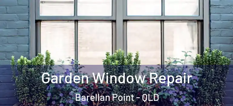  Garden Window Repair Barellan Point - QLD