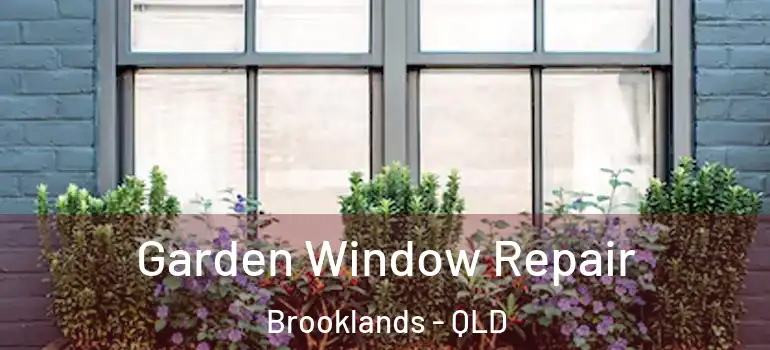 Garden Window Repair Brooklands - QLD