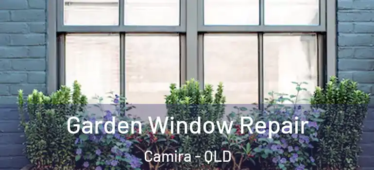 Garden Window Repair Camira - QLD