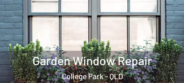  Garden Window Repair College Park - QLD