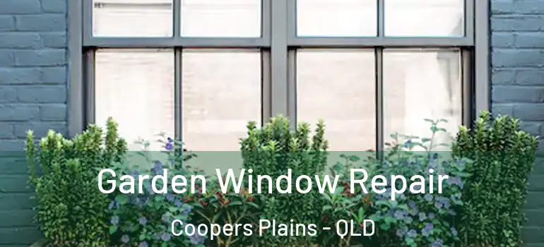  Garden Window Repair Coopers Plains - QLD
