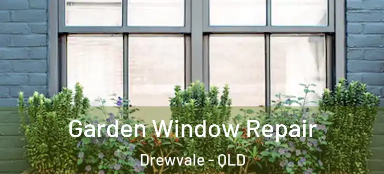 Garden Window Repair Drewvale - QLD