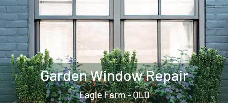  Garden Window Repair Eagle Farm - QLD