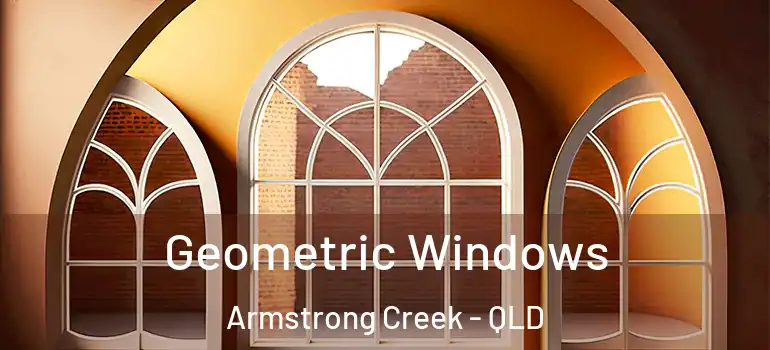 Geometric Windows Armstrong Creek - QLD
